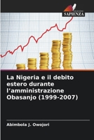 La Nigeria e il debito estero durante l'amministrazione Obasanjo (1999-2007) 6630329252 Book Cover