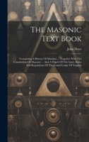 The Masonic Text Book: Containing A History Of Masonry ... Together With The Constitution Of Masonry ... And A Digest Of The Laws, Rules And Regulations Of The Grand Lodge Of Virginia 1022336134 Book Cover