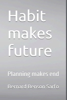 Habit makes future: Planning makes end B08DSVHQQH Book Cover