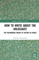 How to Write about the Holocaust: The Postmodern Theory of History in Praxis 1032123982 Book Cover