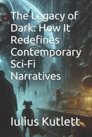 The Legacy of Dark: How It Redefines Contemporary Sci-Fi Narratives B0F6ND1HMR Book Cover