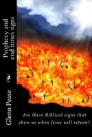 Prophecy and end times signs: Are there Biblical signs that show us when Jesus will return? 1514142937 Book Cover