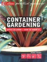 Collins Practical Gardener: Container Gardening: What to Grow and How to Grow It (Harpercollins Practical Gardener) 0060786310 Book Cover