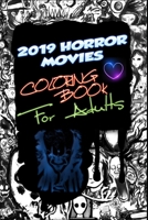 2019 Horror Movies Coloring Book for Adults: IT Chapter, Pennywise, Child's Play, Chuckie, Annabelle, The Nun, The Curse of La Llorona, Brightburn Pet Sematary, Us, Zombieland, Happy Death Day 2U, Mid 1702546500 Book Cover