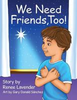 We Need Friends, Too! 1545650217 Book Cover