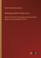 Weißenburg, Wörth, Sedan, Paris: Heitere und ernste Erinnerungen eines preussischen Offiziers aus dem Feldzuge 1870/71 3368606247 Book Cover