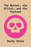 SKELM.realm(001): The Botnet, the Glitch, and the Payload (The SKELM Chronicles: Reprehensible Deeds of a Detestable Scoundrel) 1968564071 Book Cover