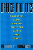 Office Politics: Computers, Labor, and the Fight for Safety and Health 0813522870 Book Cover