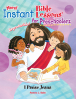 Instant Bible: I Praise Jesus: Preschoolers 1584110694 Book Cover
