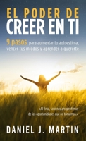 El poder de creer en ti: 9 pasos para aumentar tu autoestima, vencer tus miedos y aprender a quererte (Desarrollo Personal Y Autoayuda) (Spanish Edition) 9916746397 Book Cover