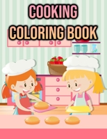 Cooking Coloring Book: Cooking Lovers Colouring Book for Kids, Children, Girls, Women, Toddlers - Cooking Kids Activity Book - Single Sided Coloring Pages - Cute Cooking Gifts B088BHGRL8 Book Cover