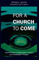 For a Church to Come: Experiments in Postmodern Theory and Anabaptist Thought 0836196821 Book Cover