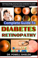 Complete Guide To DIABETES RETINOPATHY: Understand, Manage, and Prevent Vision Complications for Healthy Life on Diabetes Retinopathy (Strategies for Detection, Treatment, and Optimal Eye Health) B0CNLXM6QP Book Cover