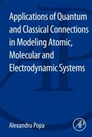 Applications of Quantum and Classical Connections in Modeling Atomic, Molecular and Electrodynamic Systems 0124173187 Book Cover