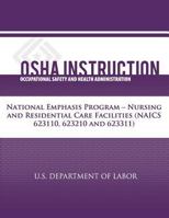 OSHA Instruction: National Emphasis Program - Nursing and Residential Care Facilities (Naics 623110, 623210, 623311) 1479342327 Book Cover