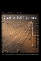 Creative Self-Hypnosis: New, Wide-Awake, Nontrance Techniques to Empower Your Life, Work, and Relationships 0131911988 Book Cover