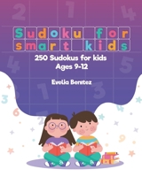 Sudoku for Smart Kids: 250 Sudokus for Kids Ages 9-12 B08992Y5J5 Book Cover