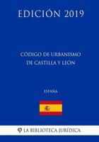 C�digo de Urbanismo de Castilla Y Le�n (Espa�a) (Edici�n 2019) 1729817424 Book Cover