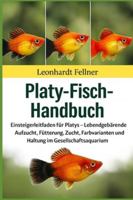 PLATY-FISCH-HANDBUCH: Einsteigerleitfaden für Platys – Lebendgebärende Aufzucht, Fütterung, Zucht, Farbvarianten und Haltung im Gesellschaftsaquarium B0G4M9ZWSS Book Cover
