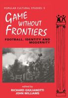Games Without Frontiers: Football, Identity and Modernity 1138468339 Book Cover