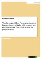 Welche ausgewählten Planungsinstrumente können österreichische KMU nutzen, um eine langfristige Existenzsicherung zu gewährleisten? 3346767558 Book Cover