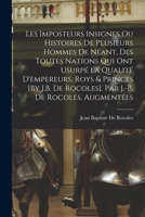 Les Imposteurs Insignes Ou Histoires De Plusieurs Hommes De Néant, Des Toutes Nations Qui Ont Usurpé La Qualité D'empereurs, Roys & Princes [By J.B. ... J.-B. De Rocoles. Augmentées 1018404945 Book Cover