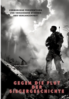 Gegen die Flut der Siegergeschichte: Verborgene Perspektiven und vergessene Stimmen der Vergangenheit (German Edition) 3384473132 Book Cover