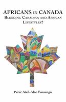 Africans in Canada: Blending Canadian and African Lifestyles? 9956790443 Book Cover