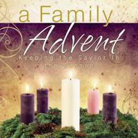 A Family Advent: Keeping the Savior in the Season 140418676X Book Cover