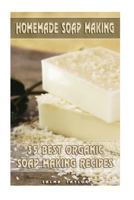 Homemade Soap Making: 35 Best Organic Soap Making Recipes: (Soap Making, Essential Oils, Aromatherapy) 1548768553 Book Cover