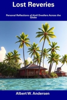 Lost Reveries: Personal Reflections of Atoll Dwellers Across the Globe B0F482LBV4 Book Cover