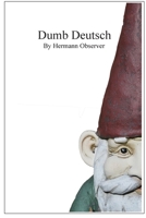 Dumb Deutsch: Absurd German Language Errors (auch f�r deutsche Leser geeignet) 1494235285 Book Cover