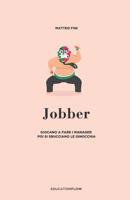 Jobber: Giocano a fare i Manager, poi si sbucciano le ginocchia. 1074187350 Book Cover