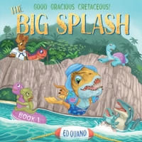 The Big Splash (Good Gracious Cretaceous) 1733392513 Book Cover