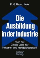 Die Ausbildung in Der Industrie Nach Der Check-Liste Der Industrie- Und Handelskammern: Nach D. Check-Liste D. Industrie- U. Handelskammern 3409811311 Book Cover