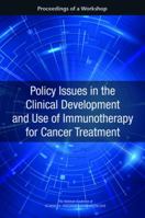 Policy Issues in the Clinical Development and Use of Immunotherapy for Cancer Treatment: Proceedings of a Workshop 030944232X Book Cover
