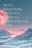 MOOL NAKSHATRA SECRETS: A GUIDE TO YOUR SPIRITUAL CORE B0DQ4LSSVH Book Cover
