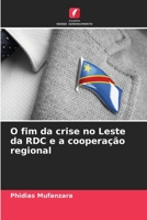 O fim da crise no Leste da RDC e a cooperação regional 6205627051 Book Cover