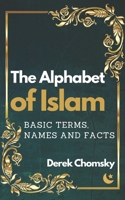 The Alphabet of Islam: Basic Terms, Names and Facts: A Practical Guidebook B089LYGV2C Book Cover