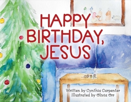 Happy Birthday, Jesus 1483586499 Book Cover