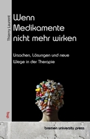 Wenn Medikamente nicht mehr wirken: Ursachen, Lösungen und neue Wege in der Therapie (German Edition) 3690352819 Book Cover