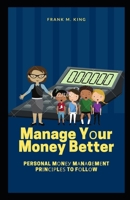 Manage Y?ur Money Better: Personal M?n?? M?n?g?m?nt Pr?n???l?? to F?ll?w B088N4WBFQ Book Cover