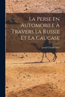 La Perse En Automobile � Travers La Russie Et La Caucase 1018582924 Book Cover