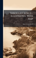 Through Cyprus ... Illustrated, With Map 1024295796 Book Cover
