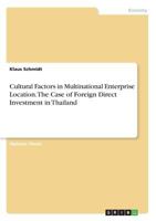 Cultural Factors in Multinational Enterprise Location. the Case of Foreign Direct Investment in Thailand 3867461333 Book Cover