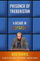 Prisoner of Trebekistan: A Decade in Jeopardy! 0307339564 Book Cover