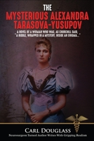 The Mysterious Alexandra Tarasova-Yusupov: A Novel of a Woman who was, as Churchill said, “a riddle, wrapped in a mystery, inside an enigma…” (Alexandra;Yusupov;Russia;Tzar;pirates) 1594338299 Book Cover