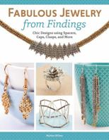 Fabulous Jewelry from Findings: Chic Designs Using Spacers, Caps, Clasps, and More 1574214004 Book Cover