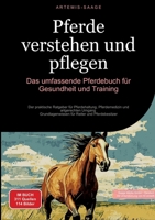 Pferde verstehen und pflegen: Das umfassende Pferdebuch für Gesundheit und Training: Der praktische Ratgeber für Pferdehaltung, Pferdemedizin und ... Reiter und Pferdebesitzer (German Edition) 3384450558 Book Cover