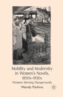 Mobility and Modernity in Women's Novels: Women Moving Dangerously 1349357634 Book Cover